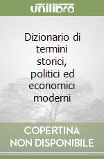 Dizionario di termini storici, politici ed economici moderni libro