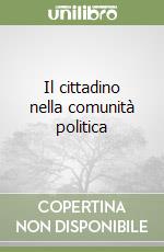Il cittadino nella comunità politica libro