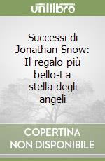 Successi di Jonathan Snow: Il regalo più bello-La stella degli angeli libro