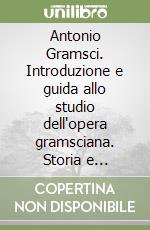 Antonio Gramsci. Introduzione e guida allo studio dell'opera gramsciana. Storia e antologia della critica libro