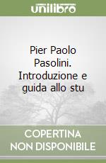 Pier Paolo Pasolini. Introduzione e guida allo stu libro