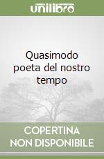 Quasimodo poeta del nostro tempo libro