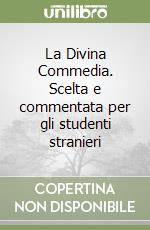 La Divina Commedia. Scelta e commentata per gli studenti stranieri libro