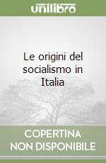 Le origini del socialismo in Italia libro