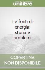 Le fonti di energia: storia e problemi libro