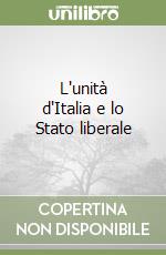 L'unità d'Italia e lo Stato liberale