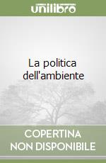 La politica dell'ambiente libro