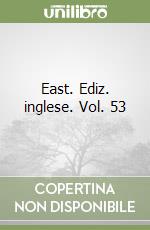 East. Ediz. inglese. Vol. 53 libro