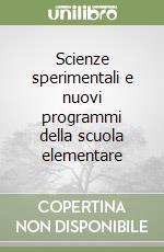 Scienze sperimentali e nuovi programmi della scuola elementare