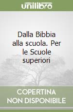 Dalla Bibbia alla scuola. Per le Scuole superiori libro