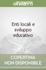 Enti locali e sviluppo educativo libro