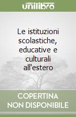 Le istituzioni scolastiche, educative e culturali all'estero libro