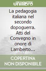 La pedagogia italiana nel secondo dopoguerra. Atti del Convegno in onore di Lamberto Borghi libro