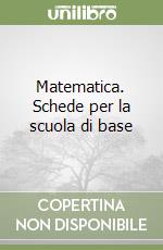 Matematica. Schede per la scuola di base libro