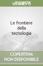 Le frontiere della tecnologia libro