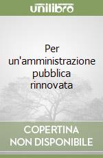 Per un'amministrazione pubblica rinnovata libro