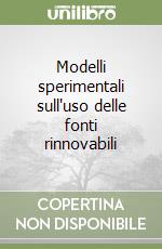 Modelli sperimentali sull'uso delle fonti rinnovabili libro