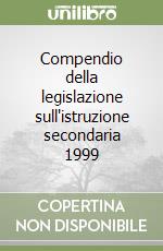 Compendio della legislazione sull'istruzione secondaria 1999 libro