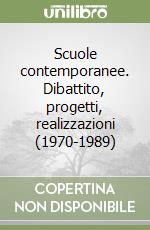 Scuole contemporanee. Dibattito, progetti, realizzazioni (1970-1989)