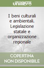 I beni culturali e ambientali. Legislazione statale e organizzazione regionale libro