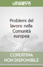 Problemi del lavoro nella Comunità europea libro