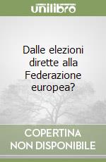 Dalle elezioni dirette alla Federazione europea? libro