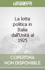 La lotta politica in Italia dall'Unità al 1925 libro