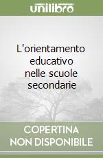 L'orientamento educativo nelle scuole secondarie libro