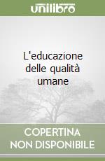 L'educazione delle qualità umane libro