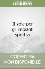Il sole per gli impianti sportivi libro