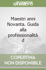 Maestri anni Novanta. Guida alla professionalità d libro