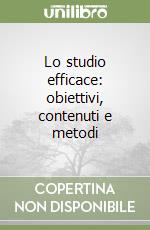 Lo studio efficace: obiettivi, contenuti e metodi libro