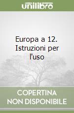 Europa a 12. Istruzioni per l'uso libro