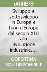 Sviluppo e sottosviluppo in Europa e fuori d'Europa dal secolo XIII alla rivoluzione industriale. Atti della 10ª Settimana di studio libro