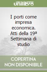 I porti come impresa economica. Atti della 19ª Settimana di studio libro