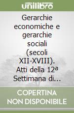 Gerarchie economiche e gerarchie sociali (secoli XII-XVIII). Atti della 12ª Settimana di studio libro