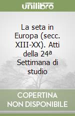 La seta in Europa (secc. XIII-XX). Atti della 24ª Settimana di studio libro