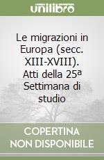 Le migrazioni in Europa (secc. XIII-XVIII). Atti della 25ª Settimana di studio libro