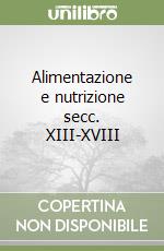 Alimentazione e nutrizione secc. XIII-XVIII libro