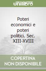 Poteri economici e poteri politici. Sec. XIII-XVIII libro