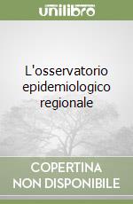 L'osservatorio epidemiologico regionale