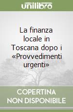 La finanza locale in Toscana dopo i «Provvedimenti urgenti» libro