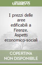 I prezzi delle aree edificabili a Firenze. Aspetti economico-sociali libro