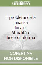 I problemi della finanza locale. Attualità e linee di riforma libro