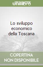 Lo sviluppo economico della Toscana libro