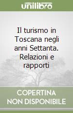 Il turismo in Toscana negli anni Settanta. Relazioni e rapporti libro