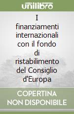 I finanziamenti internazionali con il fondo di ristabilimento del Consiglio d'Europa libro