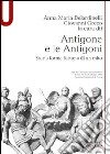 Antigone e le Antigoni. Storia, forme, fortuna di un mito libro
