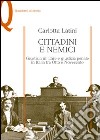 Cittadini e nemici. Giustizia militare e giustizia penale in Italia tra Otto e Novecento libro di Latini Carlotta