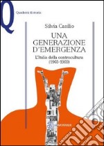 Una generazione d'emergenza. L'Italia della controcultura (1965-1969)